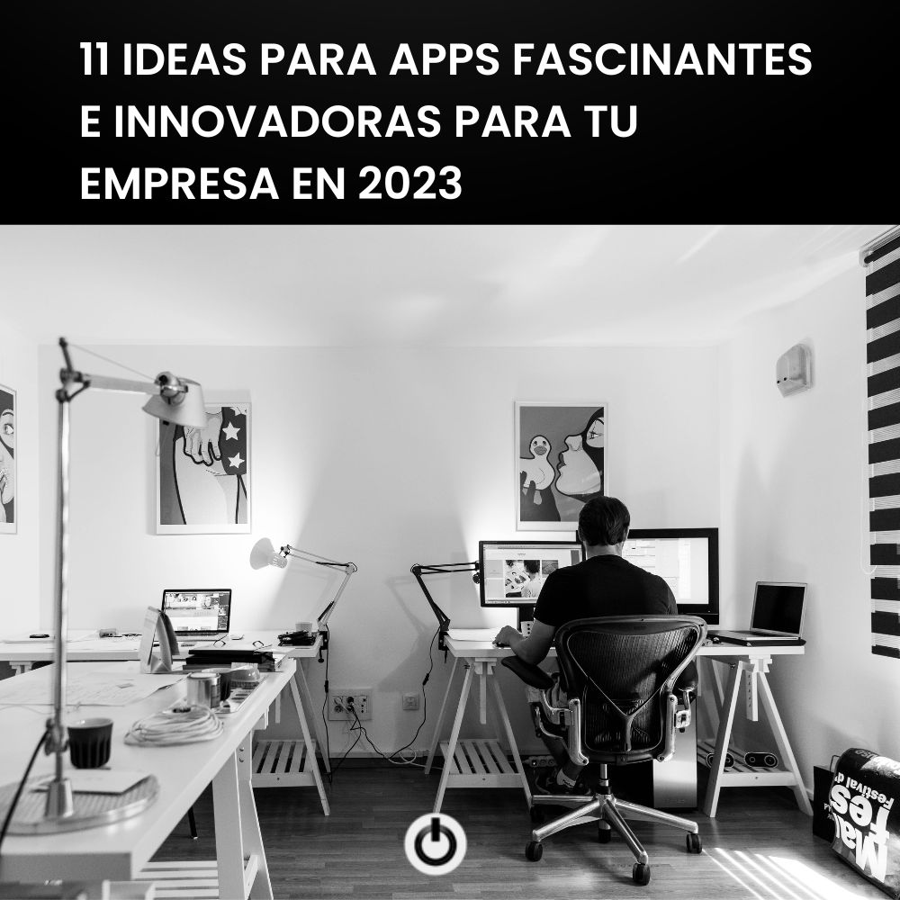 11 Ideas para apps fascinantes e innovadoras para tu empresa en 2023