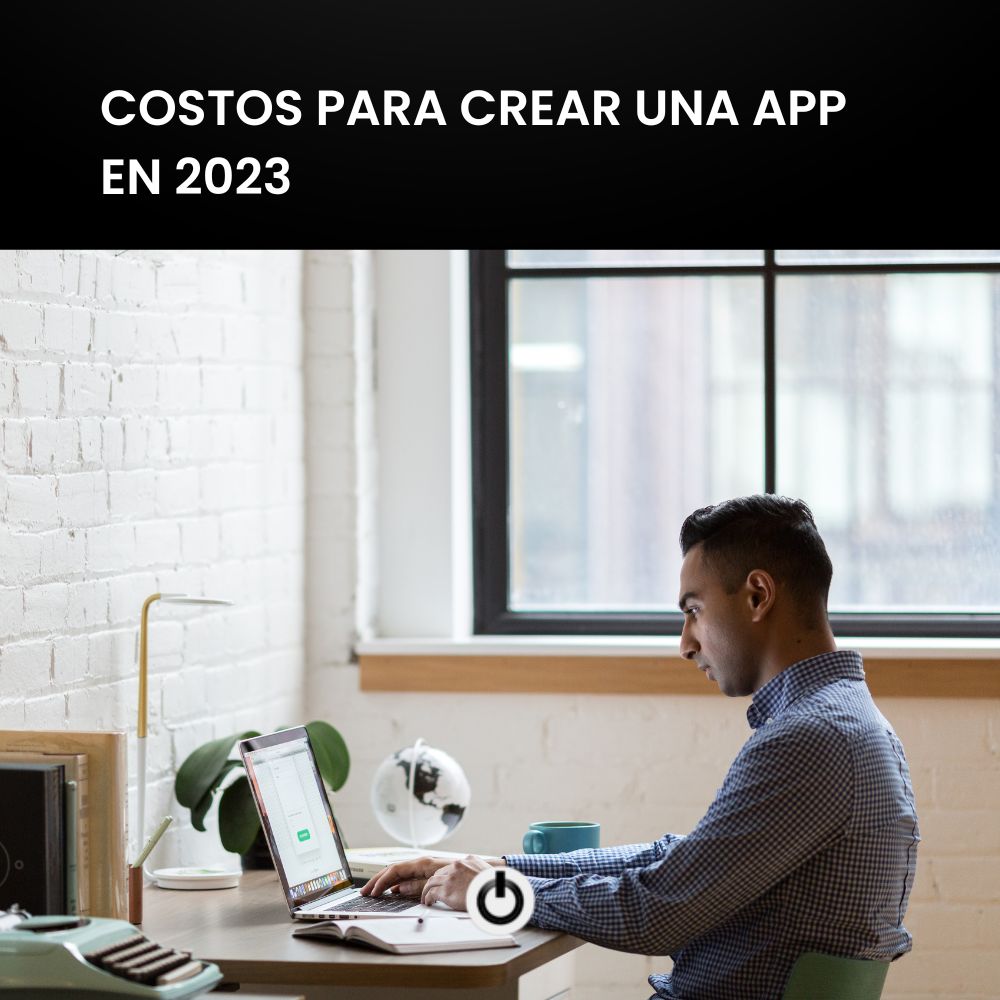 Costos para crear una app en 2023 – App para Web, iOS y Android